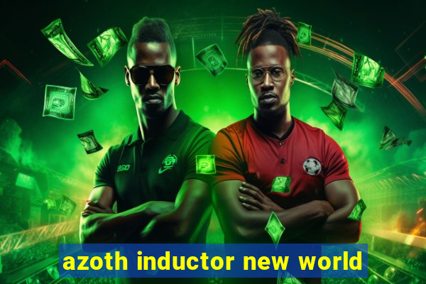 azoth inductor new world